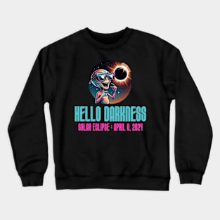 Hello Darkness Funny Aliens - Solar Event, Solar Eclipse April 8 2024, Totality Crewneck Sweatshirt